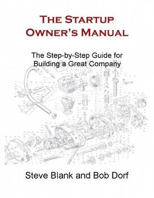 The Startup Owner's Manual: The Step-By-Step Guide for Building a Great Company
